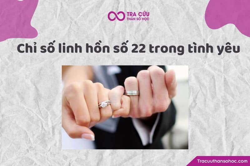 Chỉ số linh hồn 22 trong tình yêu Chỉ số linh hồn 22 trong tình yêu