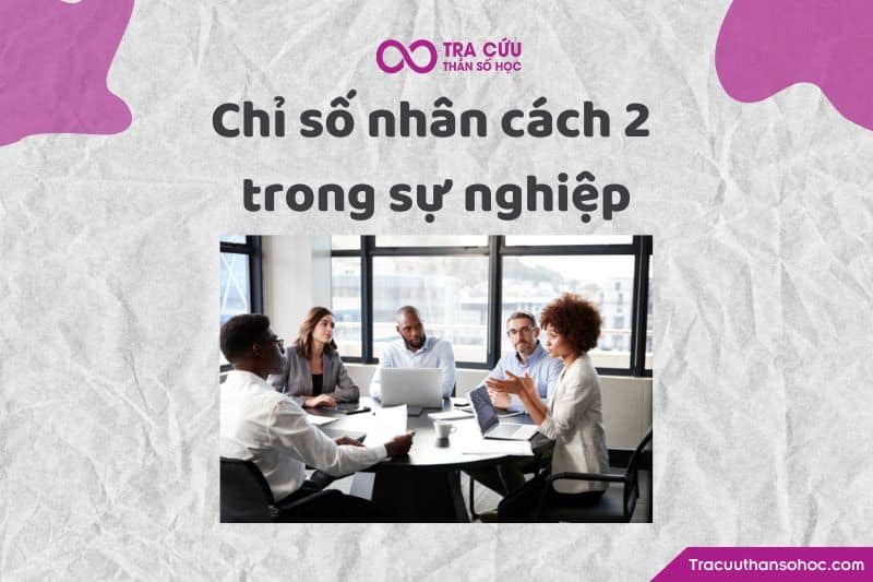 Chỉ số nhân cách 2 trong sự nghiệp Chỉ số nhân cách 2 trong sự nghiệp