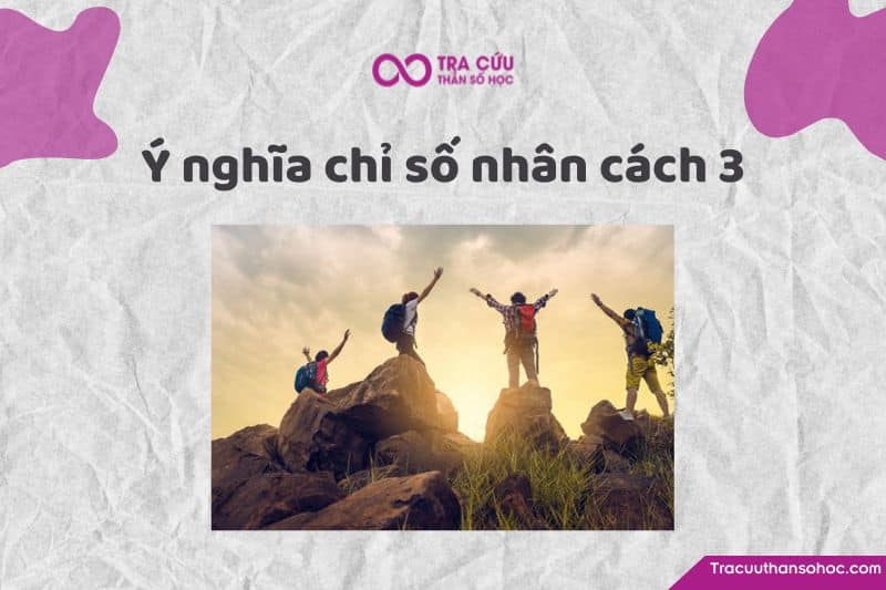 Chỉ số nhân cách 3 là gì? Chỉ số nhân cách 3 là gì?