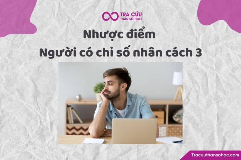 Nhược điểm người có chỉ số nhân cách 3 Nhược điểm người có chỉ số nhân cách 3