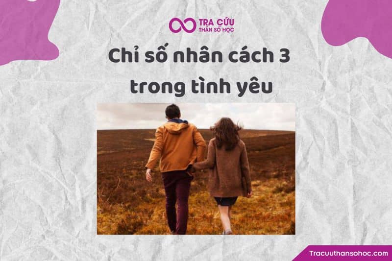 Chỉ số nhân cách 3 trong tình yêu Chỉ số nhân cách 3 trong tình yêu