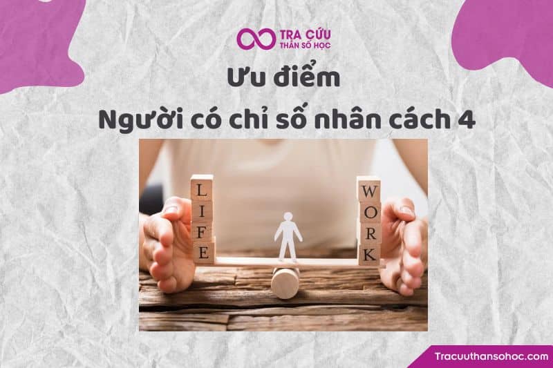 Ưu điểm người có chỉ số nhân cách 4 Ưu điểm người có chỉ số nhân cách 4
