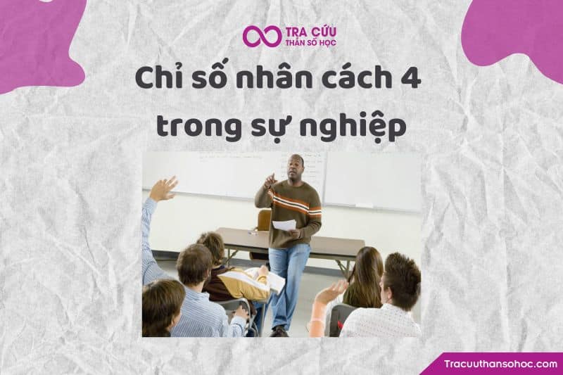 Chỉ số nhân cách 4 trong sự nghiệp Chỉ số nhân cách 4 trong sự nghiệp