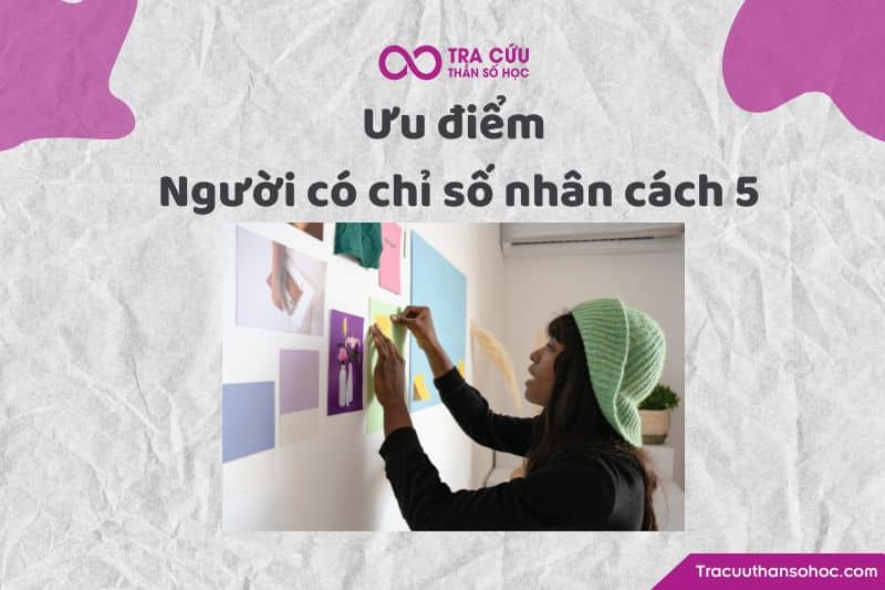 Ưu điểm người có chỉ số nhân cách 5 Ưu điểm người có chỉ số nhân cách 5