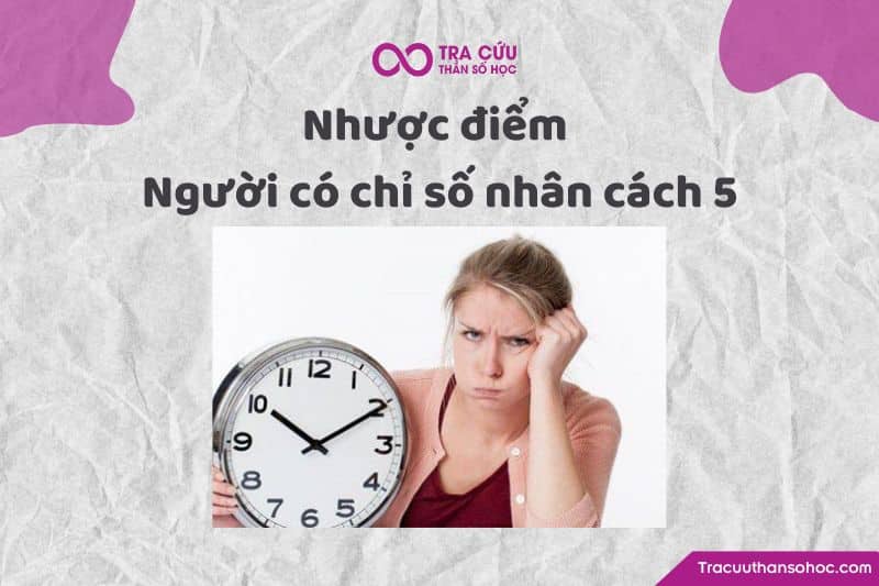 Nhược điểm người có chỉ số nhân cách 5 Nhược điểm người có chỉ số nhân cách 5
