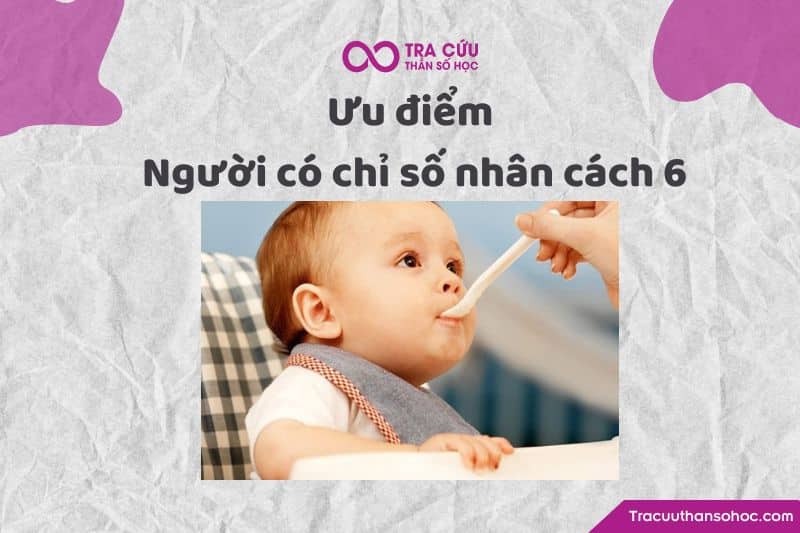 Ưu điểm người có chỉ số nhân cách 6 Ưu điểm người có chỉ số nhân cách 6