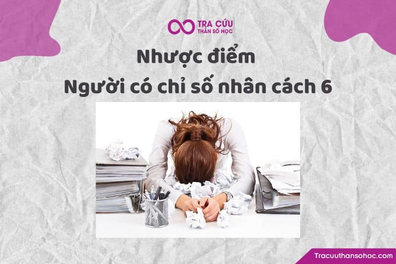 Nhược điểm người có chỉ số nhân cách 6 Nhược điểm người có chỉ số nhân cách 6