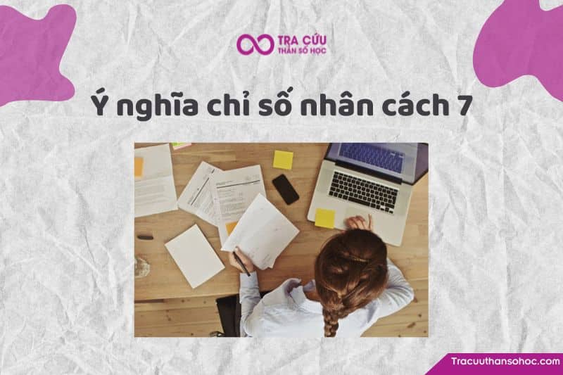 Chỉ số nhân cách 7 là gì? Chỉ số nhân cách 7 là gì?