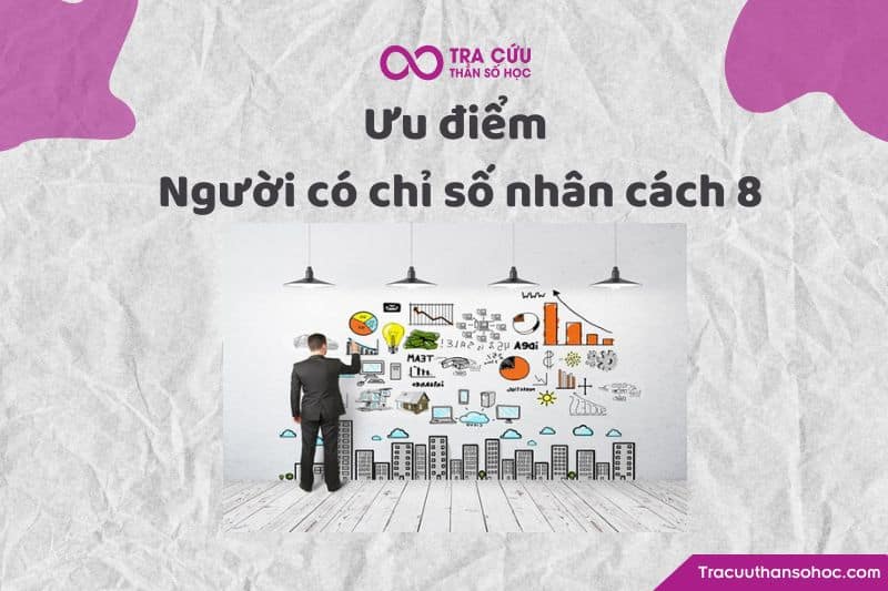 Ưu điểm người có chỉ số nhân cách 8 Ưu điểm người có chỉ số nhân cách 8