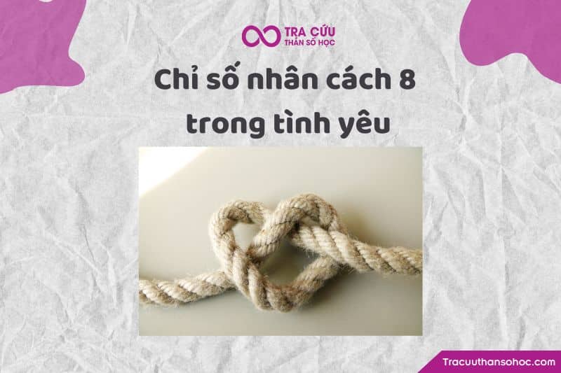 Chỉ số nhân cách 8 trong tình yêu Chỉ số nhân cách 8 trong tình yêu