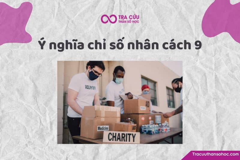 Chỉ số nhân cách 9 - Thích cống hiến và chiêm nghiệm Chỉ số nhân cách 9 - Thích cống hiến và chiêm nghiệm