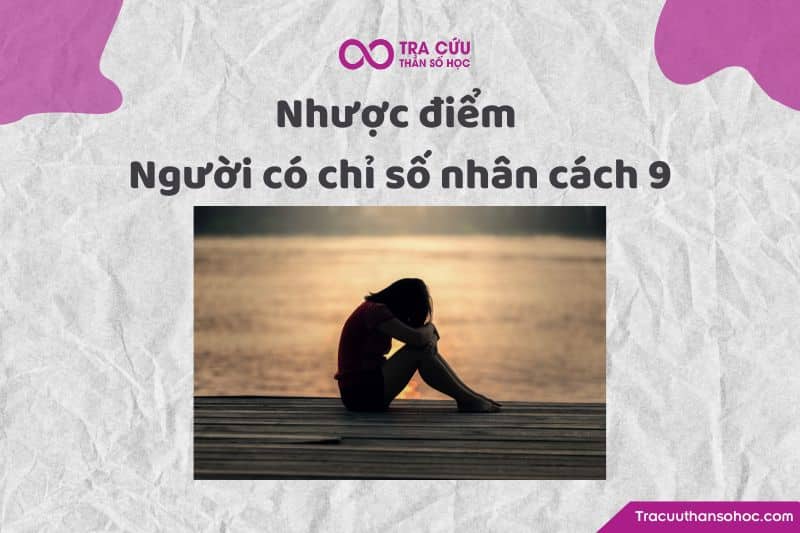 Nhược điểm người có chỉ số nhân cách 9 Nhược điểm người có chỉ số nhân cách 9
