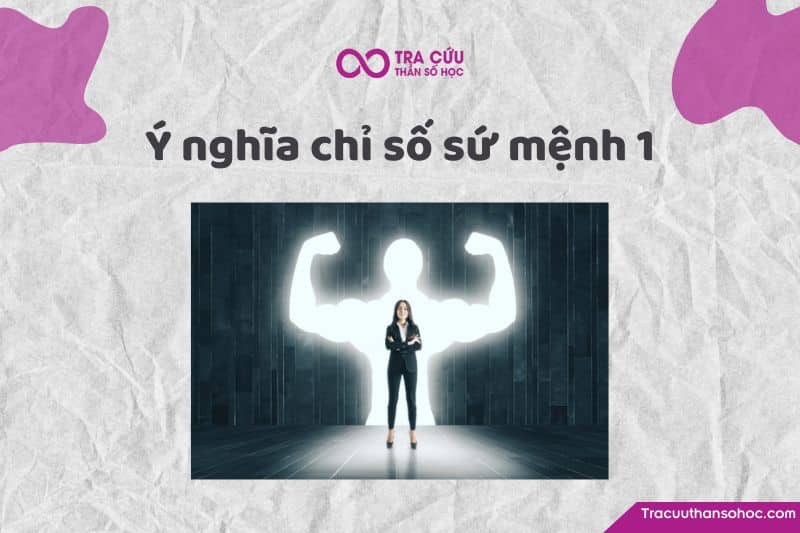 Chỉ số sứ mệnh 1 là gì? Chỉ số sứ mệnh 1 là gì?