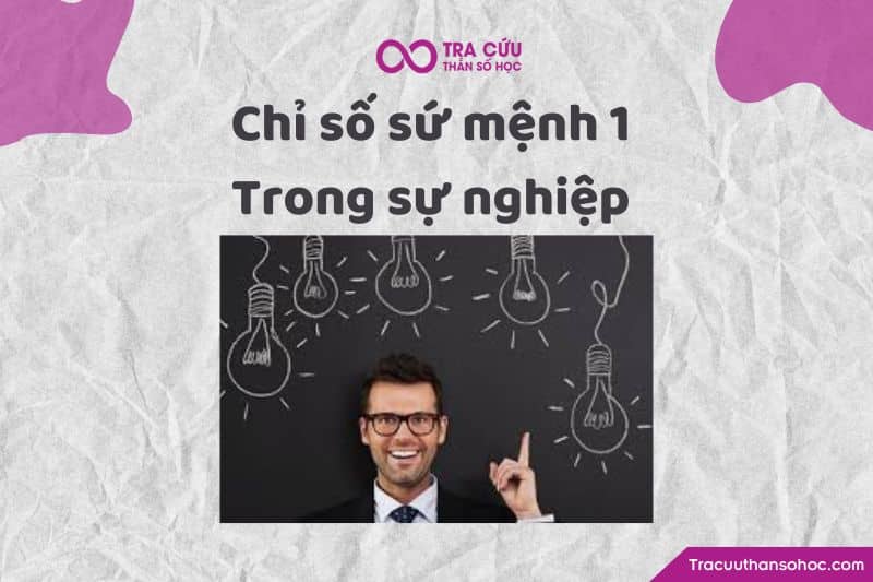 Chỉ số sứ mệnh 1 trong sự nghiệp Chỉ số sứ mệnh 1 trong sự nghiệp