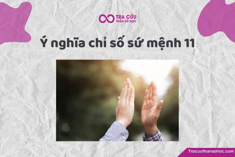 Chỉ số sứ mệnh 11 là gì? Chỉ số sứ mệnh 11 là gì?