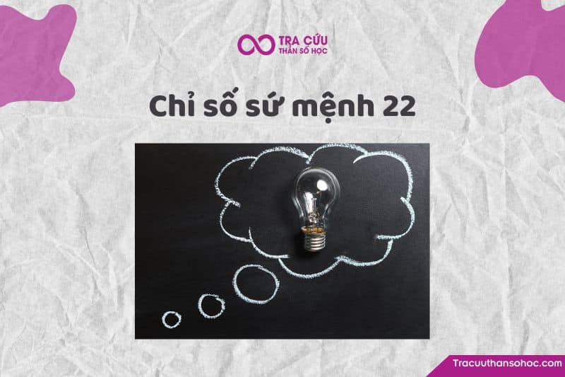 Chỉ số sứ mệnh 22 là gì? Đặc điểm tính cách, tình duyên và sự nghiệp như thế nào? 1 Chỉ số sứ mệnh 22: Tìm hiểu về ưu nhược điểm, tình duyên và sự nghiệp