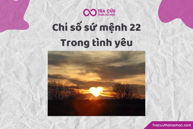 Chỉ số sứ mệnh 22 trong tình yêu Chỉ số sứ mệnh 22 trong tình yêu