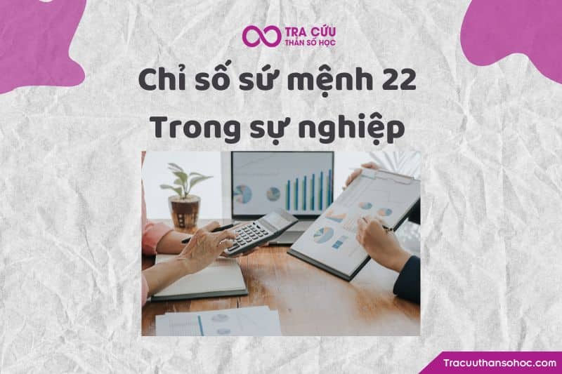 Chỉ số sứ mệnh 22 trong sự nghiệp Chỉ số sứ mệnh 22 trong sự nghiệp