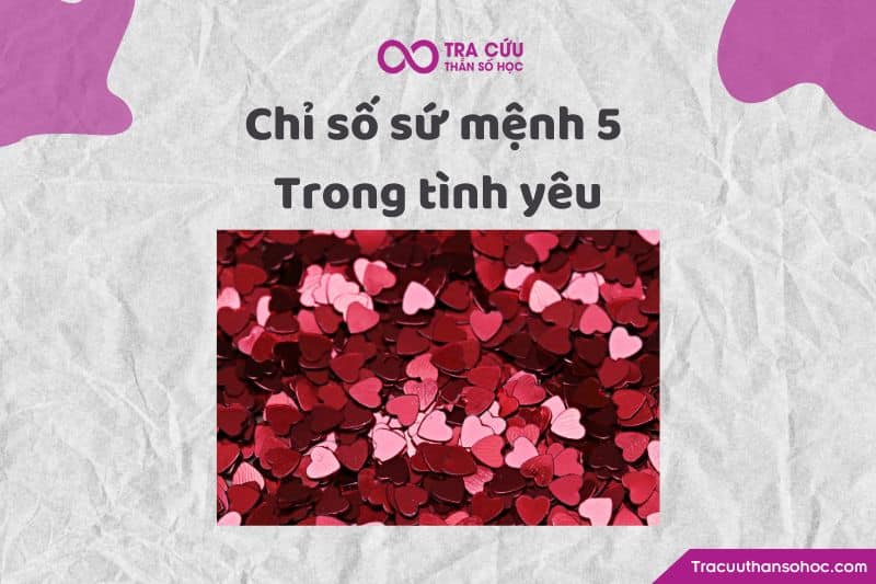 Chỉ số sứ mệnh 5 trong tình yêu Chỉ số sứ mệnh 5 trong tình yêu