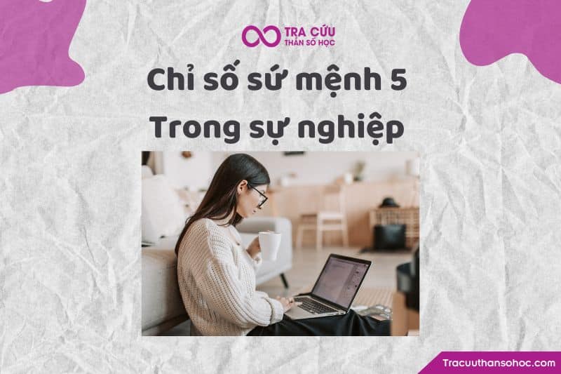 Chỉ số sứ mệnh 5 trong sự nghiệp Chỉ số sứ mệnh 5 trong sự nghiệp