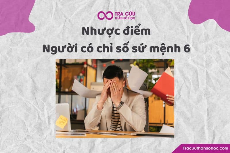 Nhược điểm chỉ số sứ mệnh 6 Nhược điểm chỉ số sứ mệnh 6