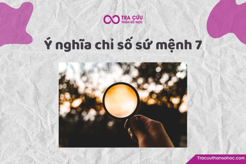 Chỉ số sứ mệnh 7 là gì? Chỉ số sứ mệnh 7 là gì?