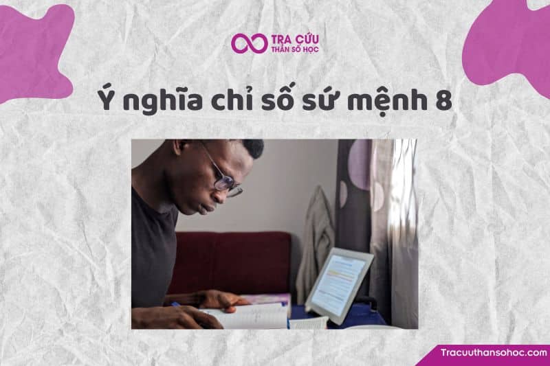 Chỉ số sứ mệnh 8 là gì? Chỉ số sứ mệnh 8 là gì?