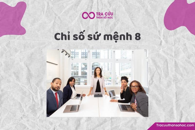 Chỉ số sứ mệnh 8 là gì? Đặc điểm tính cách, tình duyên và sự nghiệp như thế nào? 1 Chỉ số sứ mệnh 8: Khám phá tính cách, tình duyên và sự nghiệp