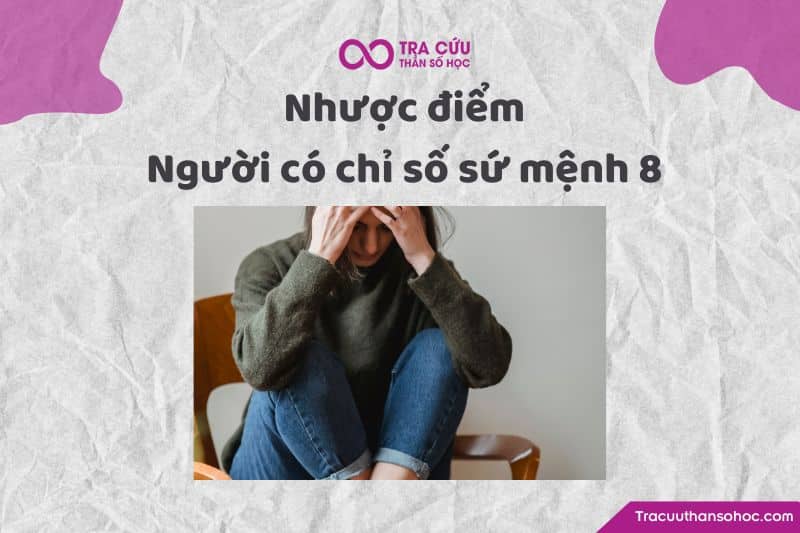 Nhược điểm chỉ số sứ mệnh 8 Nhược điểm chỉ số sứ mệnh 8