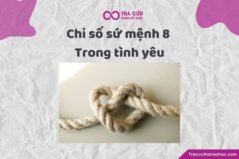 Chỉ số sứ mệnh 8 trong tình yêu Chỉ số sứ mệnh 8 trong tình yêu
