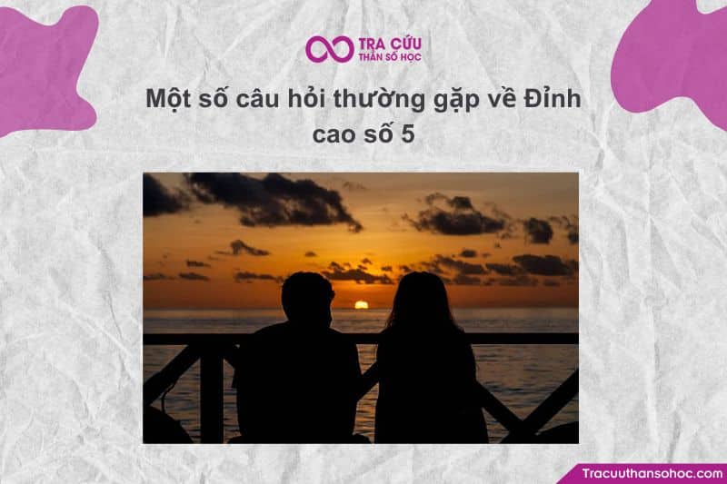 Một số câu hỏi thường gặp về Đỉnh cao số 5 Một số câu hỏi thường gặp về Đỉnh cao số 5