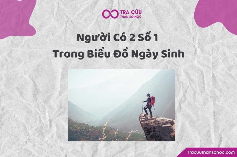 Người có 2 số 1 trong biểu đồ ngày sinh có đặc điểm gì? 1 Người có 2 số 1 trong biểu đồ ngày sinh có đặc điểm gì?