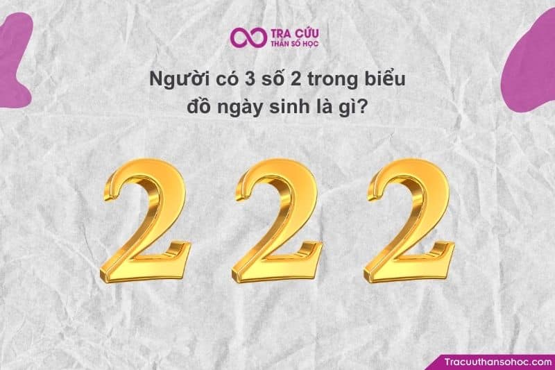 Người có 3 số 2 trong biểu đồ ngày sinh có đặc điểm gì? Lời khuyên và câu hỏi thường gặp 1 Khi con số 2 xuất hiện đến 3 lần (222) trong biểu đồ ngày sinh, năng lượng của trực giác và sự nhạy cảm