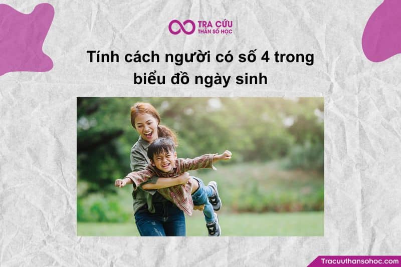 Tính cách người có số 4 trong biểu đồ ngày sinh Tính cách người có số 4 trong biểu đồ ngày sinh