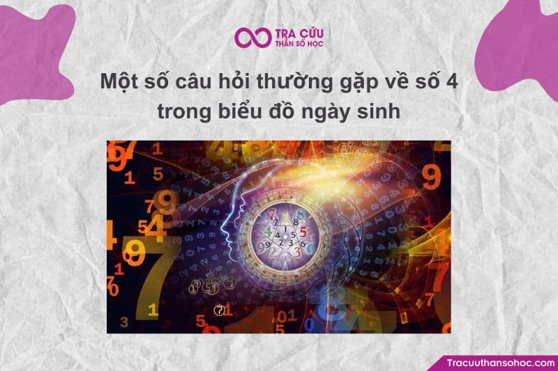 Một số câu hỏi thường gặp về số 4 trong biểu đồ ngày sinh Một số câu hỏi thường gặp về số 4 trong biểu đồ ngày sinh