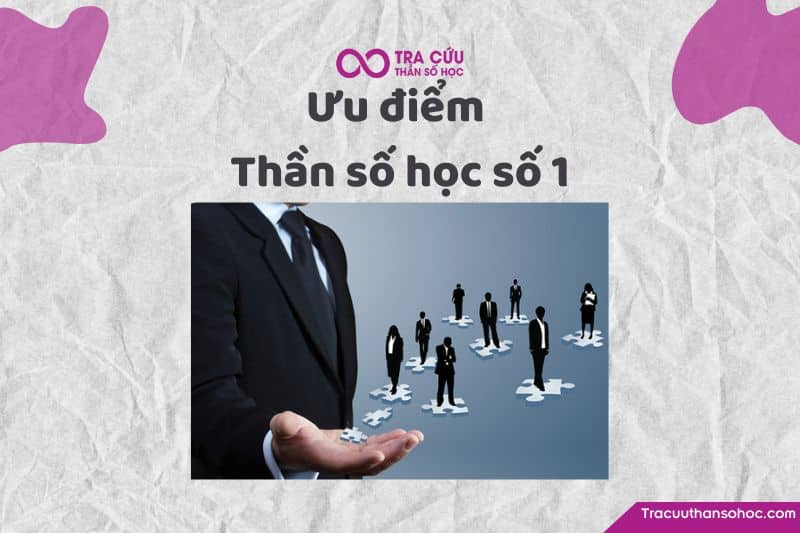Ưu điểm thần số học số 1 Ưu điểm thần số học số 1