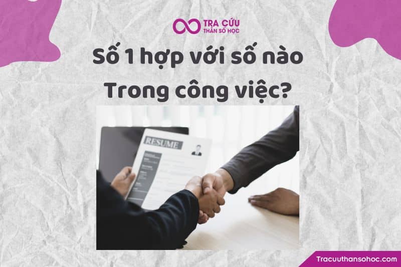 Số 1 hợp với số nào trong công việc ? Số 1 hợp với số nào trong công việc ?
