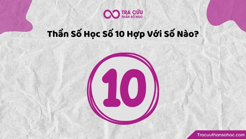 Thần số học số 10 hợp với các số 10, 2, 3, 7, và số 9