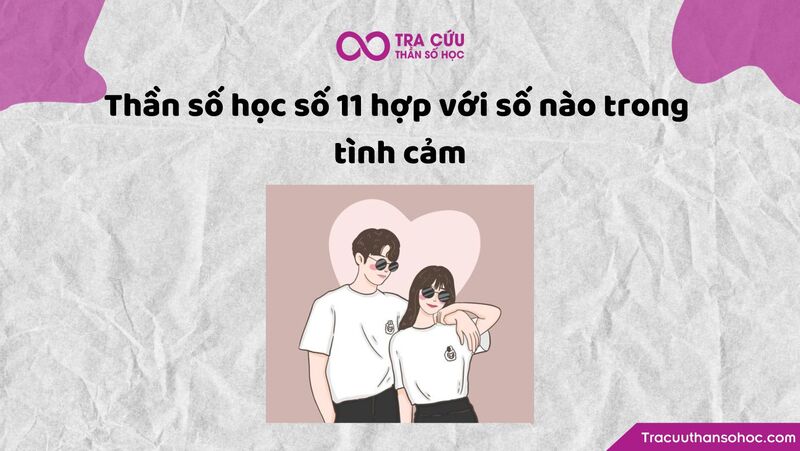 Thần số học số 11 hợp với số nào trong tình cảm