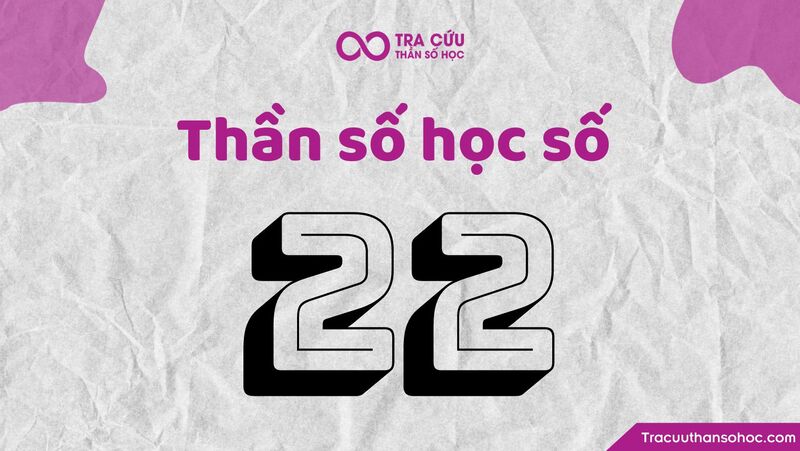 Thần số học số 22 hợp với số nào? Bộ số phù hợp nhất với nhân số học 22 trong tình yêu, sự nghiệp