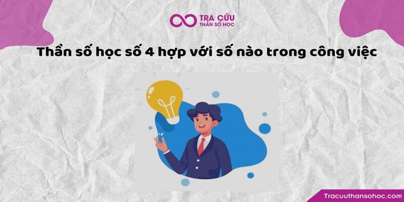 Thần số học số 4 hợp với số nào trong công việc Thần số học số 4 hợp với số nào trong công việc
