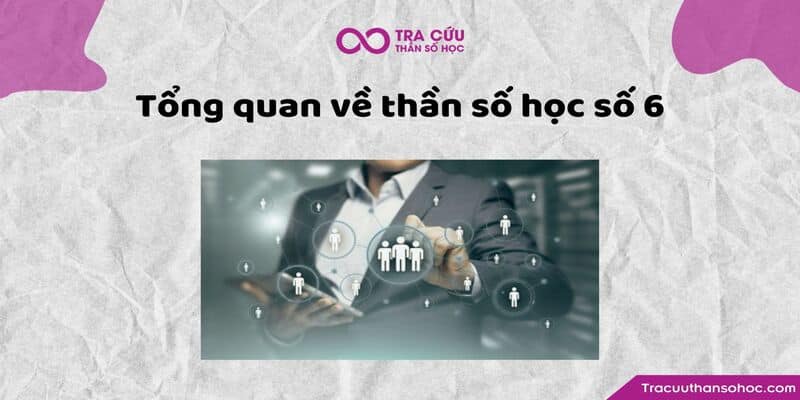 Tổng quan về thần số học số 6 Tổng quan về thần số học số 6