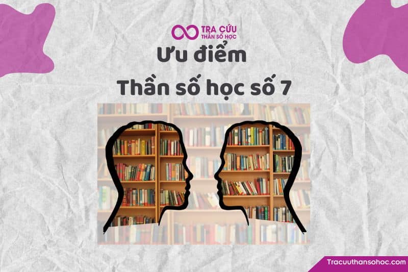 Ưu điểm thần số học số 7 Ưu điểm thần số học số 7