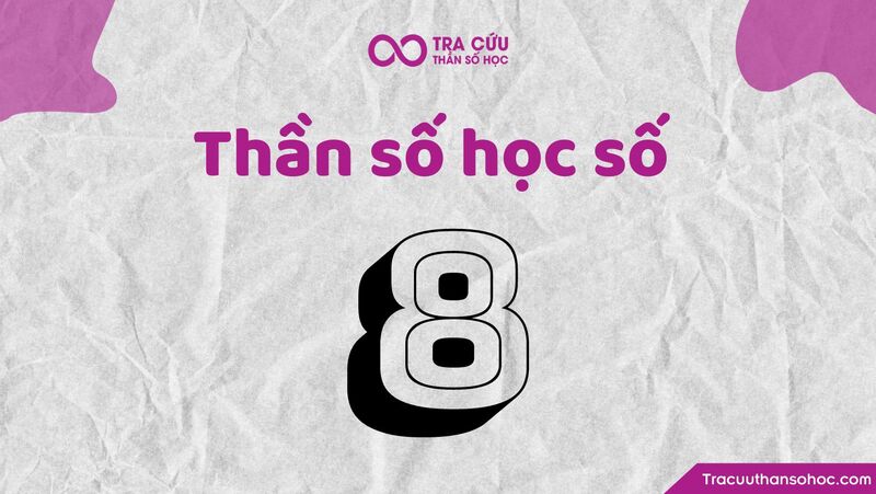 Thần số học số 8 hợp với số nào nhất trong tình yêu và sự nghiệp?