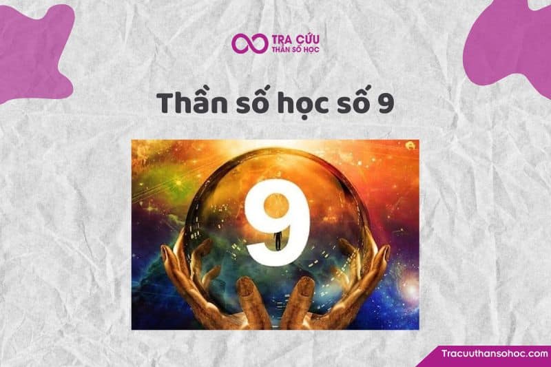 Ý nghĩa thần số học số 9 Ý nghĩa thần số học số 9